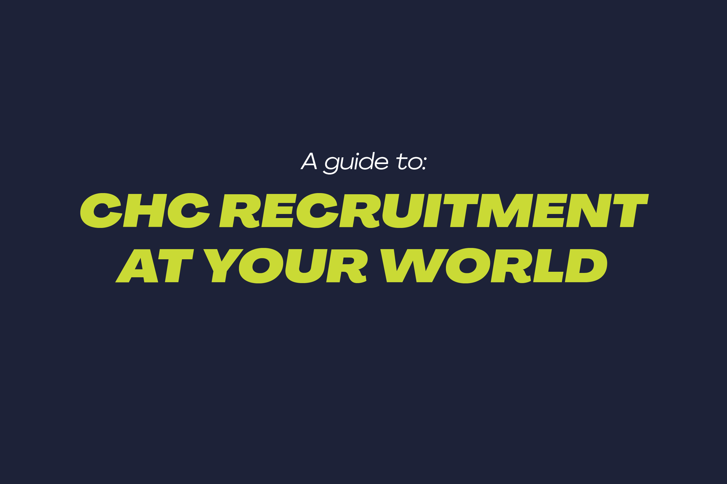 View Your Guide to CHC Recruitment